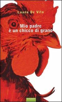 Mio padre è un chicco di grano - Luana De Vita - copertina