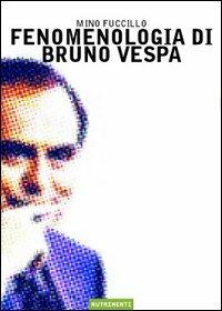 Fenomenologia di Bruno Vespa - Mino Fuccillo - copertina