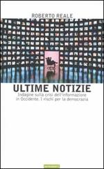 Ultime notizie. Indagine sulla crisi dell'informazione in Occidente. I rischi per la democrazia