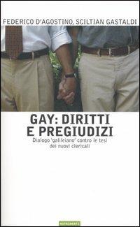 Gay: diritti e pregiudizi. Dialogo «galileiano» contro le tesi dei nuovi clericali - Federico D'Agostino,Sciltian Gastaldi - copertina