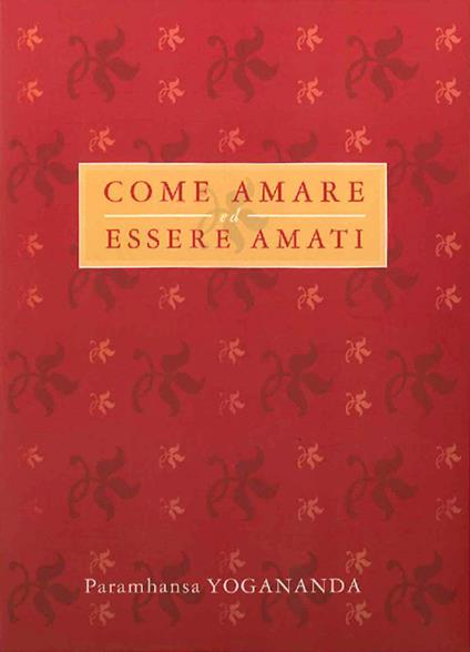 Come amare ed essere amati - Swami Yogananda Paramhansa - copertina