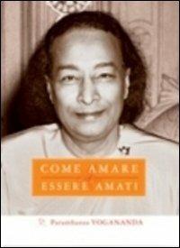 Come amare ed essere amati. Ediz. multilingue - Yogananda Paramhansa (Swami) - copertina