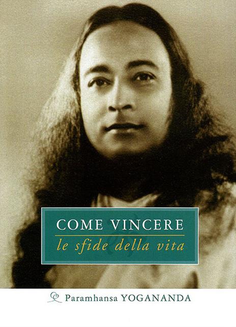 Come vincere le sfide della vita - Swami Yogananda Paramhansa - copertina