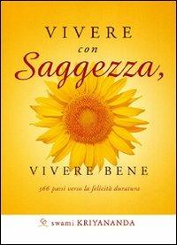 Vivere con saggezza, vivere bene. 366 passi verso la felicità duratura - Kriyananda Swami - copertina