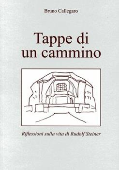 Libro Tappe di un cammino. Riflessioni sulla vita di Rudolf Steiner Bruno Callegaro