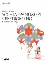 Libro Acchiappanumeri e perdigiorno in 6 storie e 6 litigi Nietta Caridei