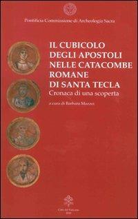 Il cubicolo degli Apostoli nelle catacombe romane di Santa Tecla. Cronaca di una scoperta - copertina