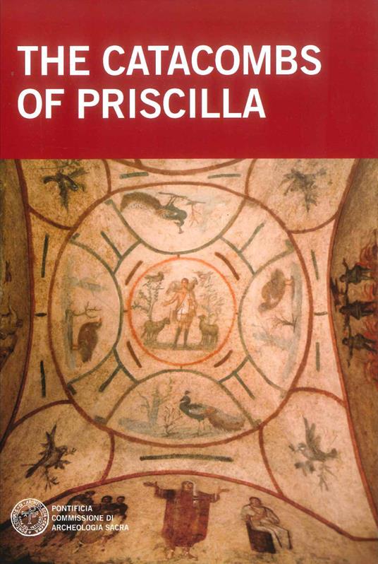 The catacombs of Priscilla - Raffaella Giuliani,Barbara Mazzei - copertina