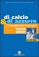Di calcio e di azzurro. I campionati europei 1960-2000. Con CD-ROM - copertina