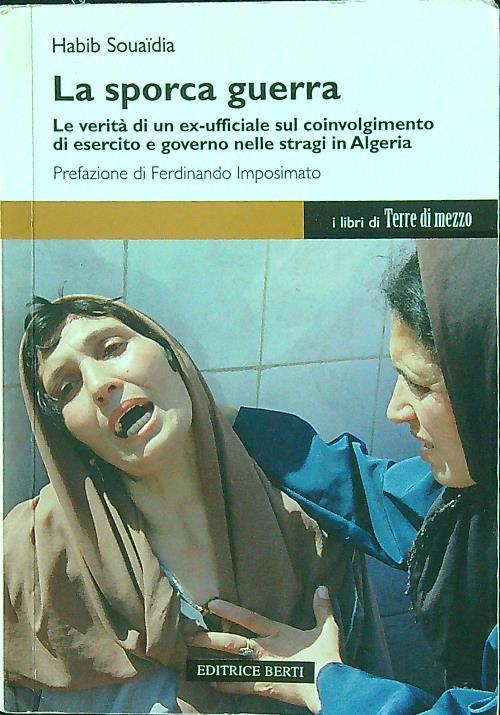La sporca guerra. Le verità di un ex ufficiale sul coinvolgimento di esercito e governo nelle stragi in Algeria