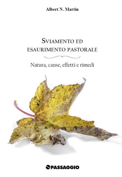 Sviamento ed esaurimento pastorale. Natura, cause, effetti e rimedi - Albert N. Martin - copertina
