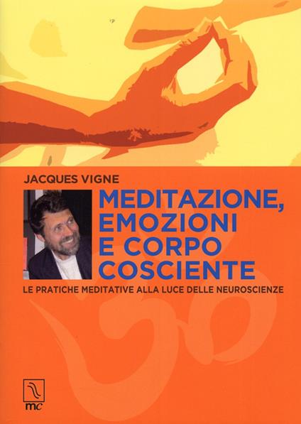 Meditazione, emozioni e corpo cosciente. Le pratiche meditative alla luce delle neuroscienze - Jacques Vigne - copertina