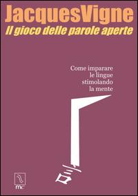 Il gioco delle parole aperte. Come imparare le lingue stimolando la mente - Jacques Vigne - copertina