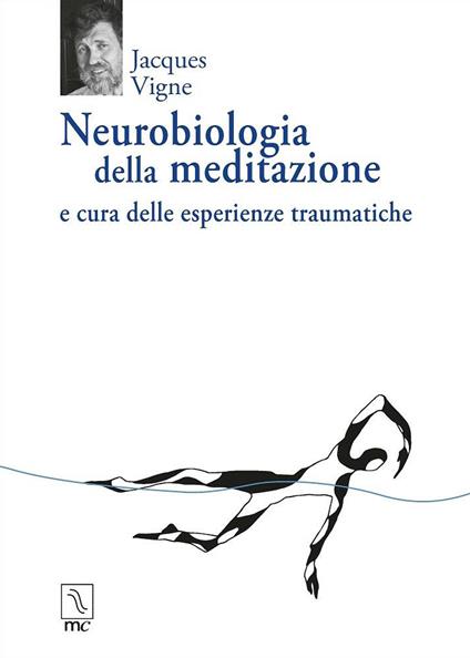 Neurobiologia della meditazione e cura delle esperienze traumatiche - Jacques Vigne - copertina