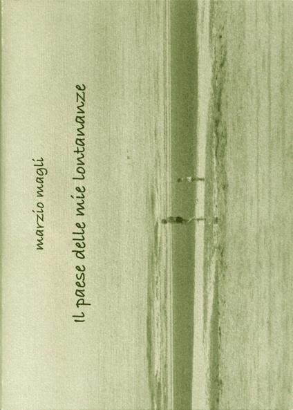 Il paese delle mie lontananze - Marzio Magli - copertina