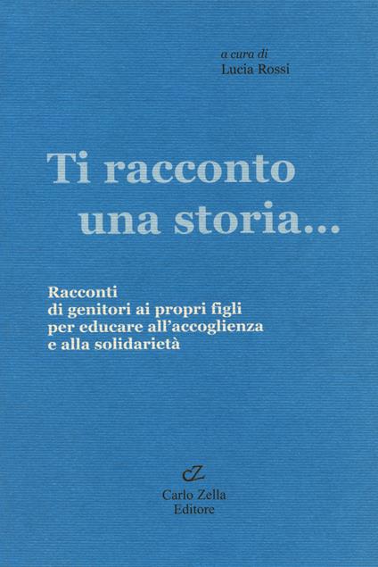 Ti racconto una storia... Racconti di genitori ai propri figli per educare all'accoglienza e alla solidarietà - copertina