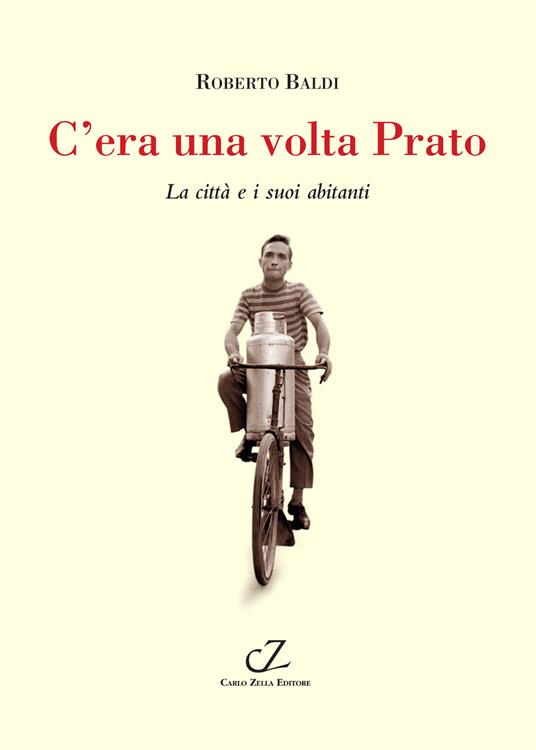 C'era una volta Prato. La città e i suoi abitanti - Roberto Baldi - copertina