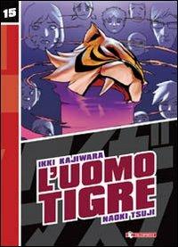 L' Uomo Tigre. Vol. 15 - Ikki Kajiwara,Naoki Tsuji - copertina