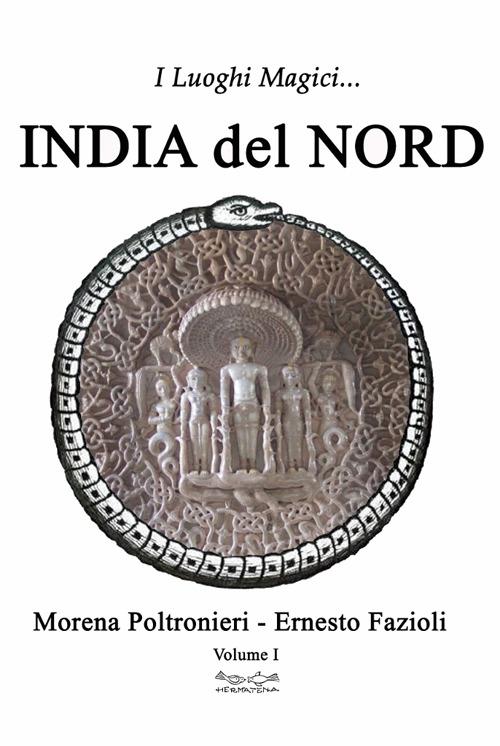 I luoghi magici dell'India del Nord. Vol. 1 - Morena Poltronieri,Ernesto Fazioli - copertina