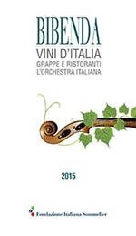 Bibenda 2015. Vini d'Italia, grappe e ristoranti L'orchestra italiana