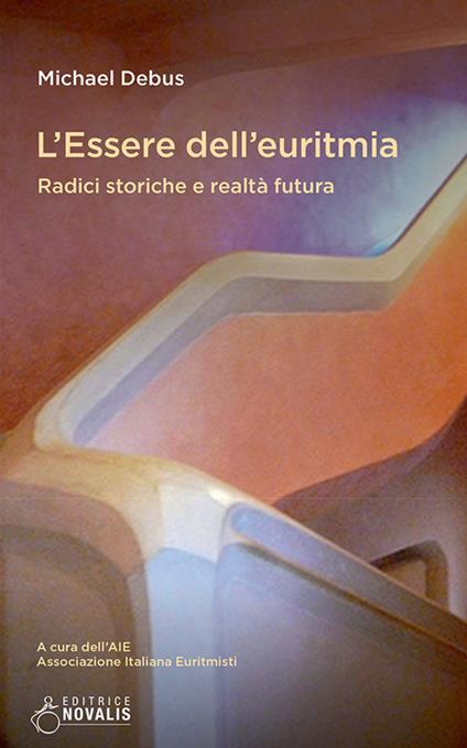 L'essere dell'euritmia. Radici storiche e realtà futura - Michael Debus - copertina