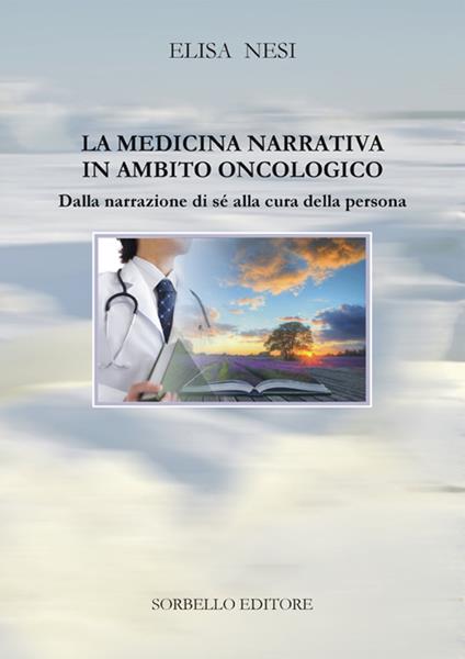 La medicina narrativa in ambito oncologico. Dalla narrazione di sé alla cura della persona - Elisa Nesi - ebook