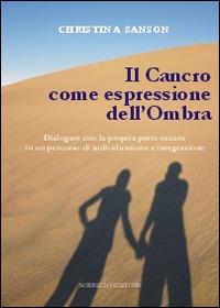 Il cancro come espressione dell'ombra. Dialogare con la propria parte oscura in un percorso di individuazione e integrazione - Christina Sanson - copertina