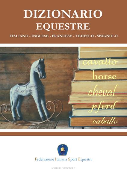 Dizionario equestre. Ediz. italiana, inglese, francese, tedesca e spagnola - Federazione italiana sport equestri - copertina
