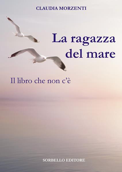 La ragazza del mare. Il libro che non c'è - Claudia Morzenti - copertina