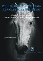 Psicologia e pedagogia per gli sport equestri. Manuale teorico pratico per istruttori e tecnici di equitazione
