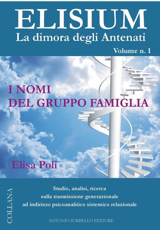 Elisium. La dimora degli antenati. Vol. 1: nomi del gruppo famiglia, I. - Elisa Poli - copertina