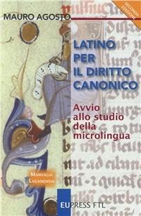 Latino per il diritto canonico. Avvio allo studio della microlingua - Mauro Agosto - copertina