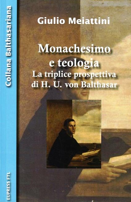 Monachesimo e teologia. La triplice prospettiva di H. U. von Balthasar - Giulio Meiattini - copertina