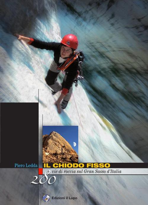 Il chiodo fisso. 280 vie di roccia sul Gran Sasso d'Italia - Piero Ledda - copertina