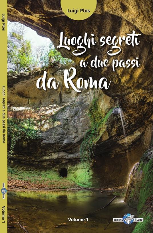 Luoghi segreti a due passi da Roma. Vol. 1 - Luigi Plos - copertina