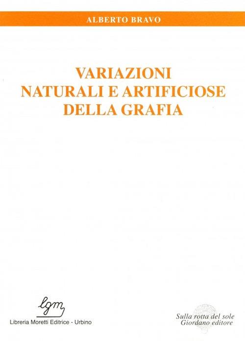 Variazioni naturali e artificiose della grafia - Alberto Bravo - copertina