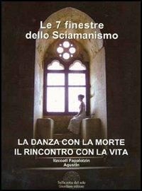 Le sette finestre dello sciamanismo. La danza con la morte. Il rincontro con la vita - Augustin Itzcoatl Papalotzin - copertina