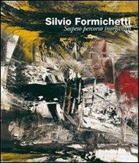 Silvio Formichetti. Sospeso percorso inorganico - Leo Strozzieri,Mariella Gatta,Pierpaolo Bellucci - copertina