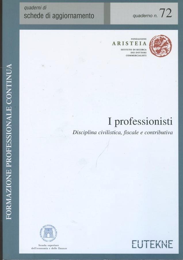 I professionisti. Disciplina civilistica, fiscale e contributiva