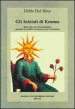 Gli iniziati di Kronos. Racconto di vita iniziatica, quando la realtà s'incontra con la fantasia