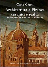 Architettura a Firenze tra miti e realtà - Carlo Cresti - copertina