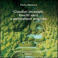 Giardini incantati, boschi sacri e architetture magiche - Paola Maresca - copertina