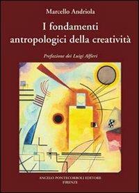 I fondamenti antropologici della creatività - Marcello Andriola - copertina
