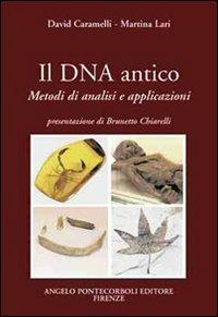Il DNA antico. Metodi di analisi e applicazioni - David Caramelli,Martina Lari - copertina