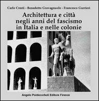 Architettura e città negli anni del fascismo in Italia e nelle colonie - Carlo Cresti,Benedetto Gravagnuolo,Francesco Gurrieri - copertina