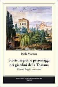 Storie, segreti e personaggi nei giardini della Toscana - Paola Maresca - copertina