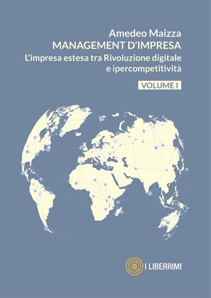 Managment d'impresa. L'impresa estesa tra rivoluzione digitale e ipercompetitività. Vol. 1 - Amedeo Maizza - copertina