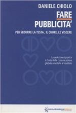 Fare pubblicità. Per sedurre la testa, il cuore, le viscere