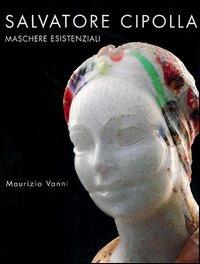 Salvatore Cipolla. Maschere esistenziali. Ediz. italiana, inglese e francese - copertina
