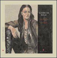 Elisabetta Rogai. La forza e la virtù. Ediz. italiana e inglese - copertina